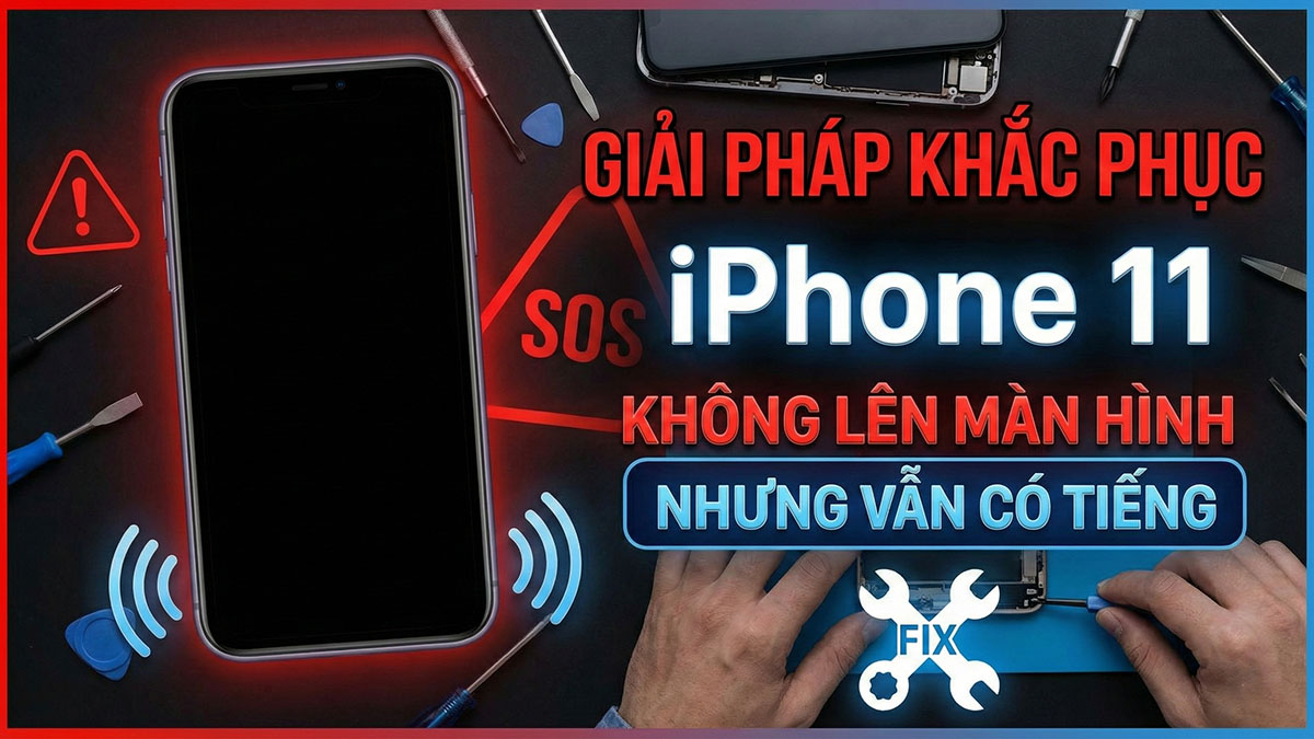 iPhone 11 không lên màn hình nhưng vẫn có tiếng? Giải pháp
